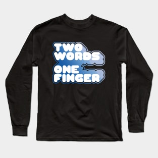 TWO WORDS ONE FINGER Long Sleeve T-Shirt